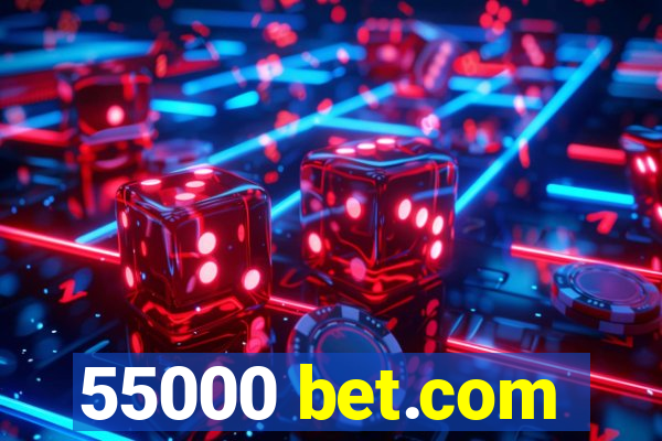 55000 bet.com